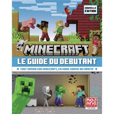 Minecraft, le guide du débutant : Tout savoir sur Minecraft, en mode survie ou créatif