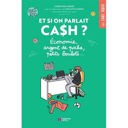 Et si on parlait cash ? : Économie, argent de poche, petits boulots ... : 100 % ado : Sans tabou