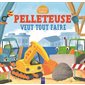 Pelleteuse veut tout faire : Les petits curieux : Livre cartonné