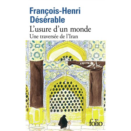 L'usure d'un monde (FP) : Une traversée de l'Iran : Folio