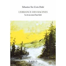 L'Errance des racines : La vie au coeur d'une forêt : Proses de combat