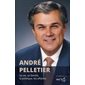 André Pelletier : Sa vie, sa famille, la politique, les affaires