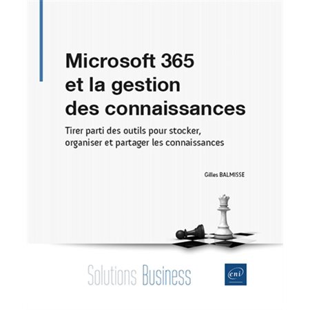 Microsoft 365 et la gestion des connaissances : tirer parti des outils pour stocker, organiser et partager les connaissances, Solutions business