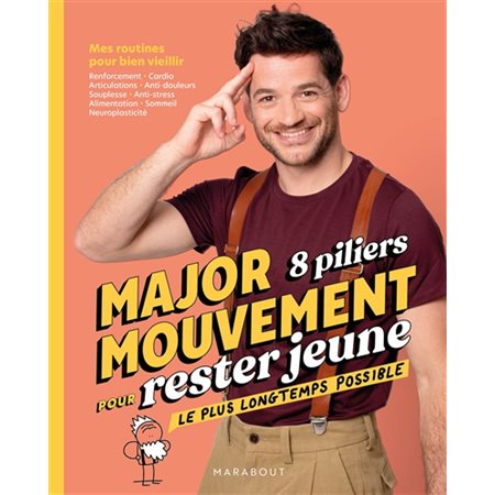 Major mouvement, 8 piliers pour rester jeune le plus longtemps possible : Mes routines pour bien vieillir : Renforcement, cardio, articulations, anti-douleurs, souplesse, anti-stress, alimentation, s