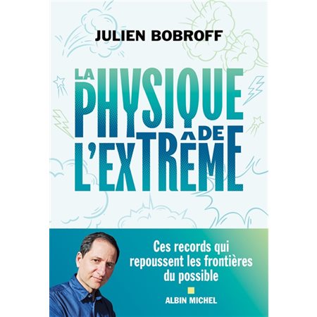 La physique de l’extrême : Ces records qui repoussent les frontières du possible