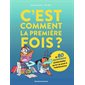 C'est comment la première fois ? : Et 80 questions existentielles qu'on se pose à l'adolescence