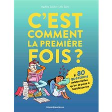 C'est comment la première fois ? : Et 80 questions existentielles qu'on se pose à l'adolescence