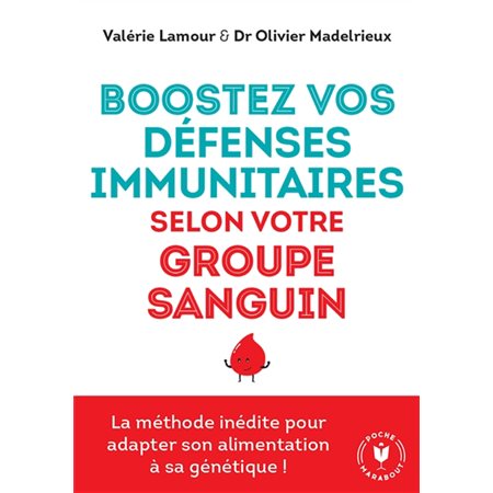 Boostez vos défenses immunitaires selon votre groupe sanguin : La méthode inédite pour adapter son alimentation à sa génétique ! : Poche Marabout. Santé