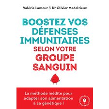 Boostez vos défenses immunitaires selon votre groupe sanguin : La méthode inédite pour adapter son alimentation à sa génétique ! : Poche Marabout. Santé