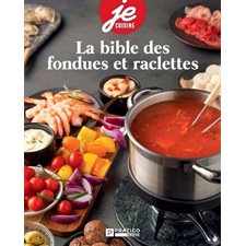 La bible des fondues et raclettes : Je cuisine