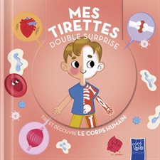 Tire et découvre le corps humain ! : Mes tirettes double surprise : Livre cartonné