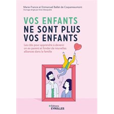 Vos enfants ne sont plus vos enfants : Les clés pour apprendre à devenir un ex-parent et fonder de nouvelles alliances dans la famille