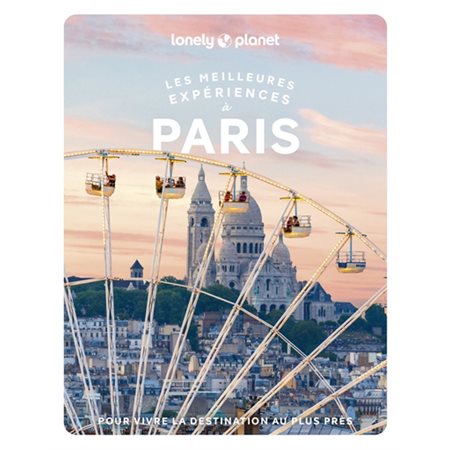 Les meilleures expériences à Paris (Lonely planet) : Guide de voyage : 2e édition