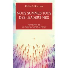 Nous sommes tous des leaders-nés (FP) : Une fable moderne sur la véritable réussite en affaires et dans la vie : J'ai lu. Aventure secrète