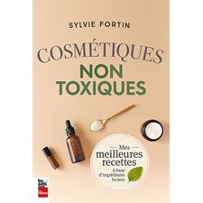 Cosmétiques non toxiques : Mes meilleures recettes à base d'ingrédients locaux