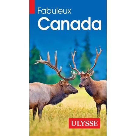 Fabuleux Canada (Ulysse) : Fabuleux guides : 2e édition