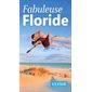 Fabuleuse Floride (Ulysse) : Fabuleux guides : 1re édition