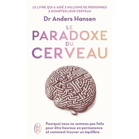 Le paradoxe du cerveau (FP) : Pourquoi nous ne sommes pas faits pour être heureux en permanence et comment trouver un équilibre : J'ai lu. Bien-être