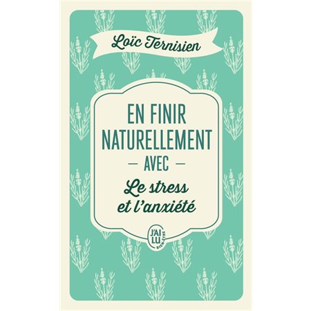 En finir naturellement avec le stress et l'anxiété (FP) : J'ai lu. Bien-être. Santé