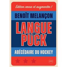 Langue de puck : Abécédaire du hockey : Édition revue et augmentée !