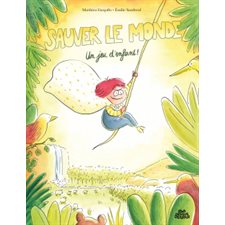 Sauver le monde : Un jeu d'enfant ! : Couverture rigide