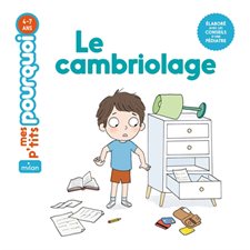 Le cambriolage : Mes p'tits pourquoi : 4-7 ans