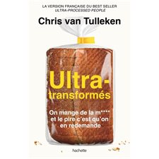 Ultra-transformés : On mange de la m**** et le pire c'est qu'on en redemande