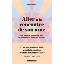 Aller à la rencontre de son âme : Une enquête fascinante pour se reconnecter à son moi profond