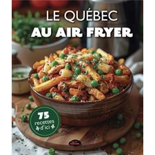 Le Québec au air fryer : 75 recettes d'ici