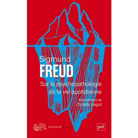 Sur la psychopathologie de la vie quotidienne (FP) : De l'oubli comme méprise, de la méprise de parole, de la méprise du geste, de la superstition et de l'erreur : Quadrige. Poche