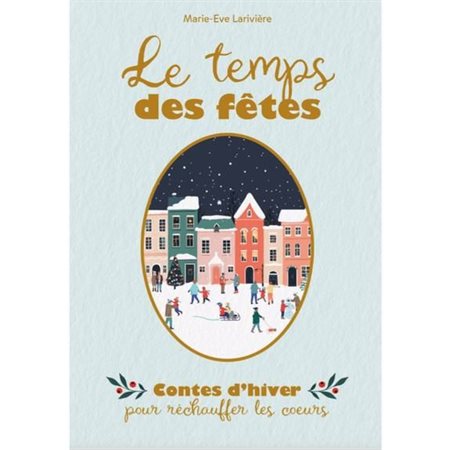 Le temps des fêtes : Contes d'hiver pour réchauffer les coeurs : Couverture rigide : Contes