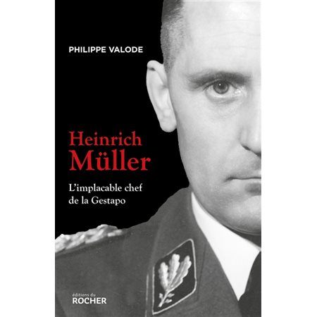 Heinrich Müller : L'implacable chef de la Gestapo : Histoire