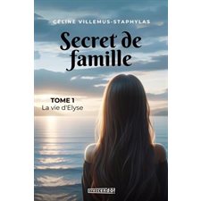 Secret de famille T.01 : La vie d'Elyse