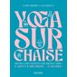 Yoga sur chaise : Bon pour la santé, bon pour la ligne, bon pour le moral ! : Il suffit d'une chaise ... et de vous !