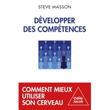 Développer des compétences : Comment mieux utiliser son cerveau