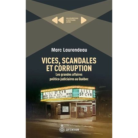 Vices, scandales et corruption : Les grandes affaires politico-judiciaires au Québec : Aujourd'hui l'histoire