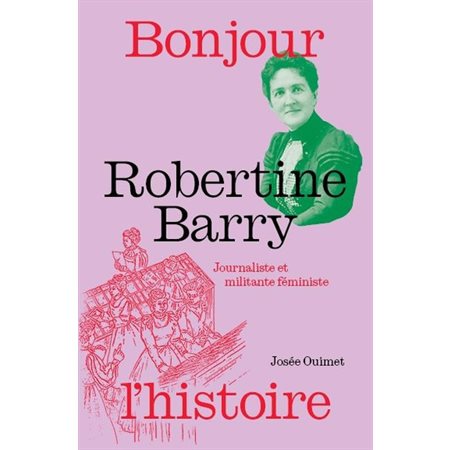 Robertine Barry : La première journaliste : Bonjour l'Histoire