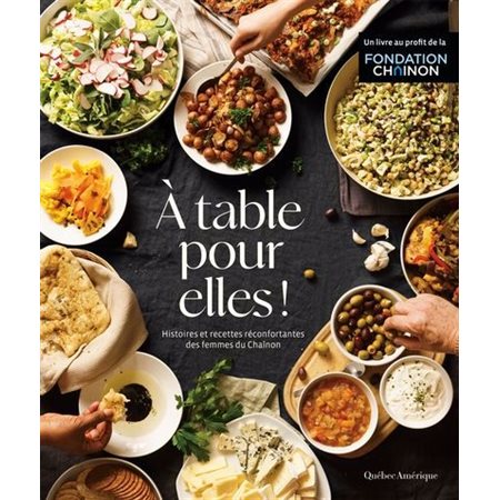 À table pour elles ! : Histoires et recettes réconfortantes des femmes du Chaînon