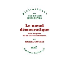 Le noeud démocratique : aux origines de la crise néolibérale, Bibliothèque des sciences humaines