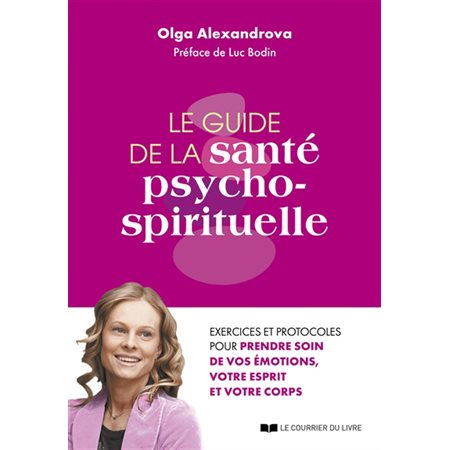 Le guide de la santé psycho-spirituelle : Exercices et protocoles pour prendre soin de vos émotions, votre esprit et votre corps