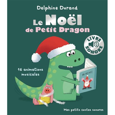 Le Noël de Petit Dragon : 16 animations musicales : Mes petits contes sonores : Couverture rigide