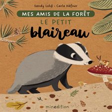 Le petit blaireau : Mes amis de la forêt : Livre cartonné