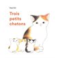 Trois petits chatons : Livre cartonné