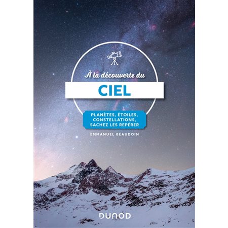 A la découverte du ciel : Planètes, étoiles, constellations, sachez les repérer : L'amateur de nature