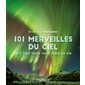 101 merveilles du ciel qu'il faut avoir vues dans sa vie