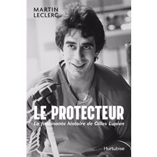 Le Protecteur : La fascinante histoire de Gilles Lupien