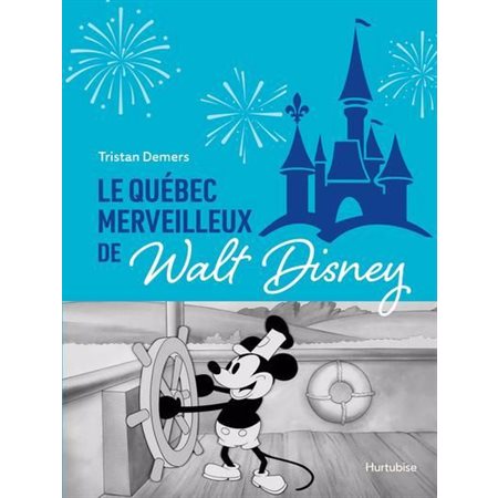 Le Québec merveilleux de Walt Disney : Quand Mickey charmait la Belle Province