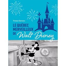 Le Québec merveilleux de Walt Disney : Quand Mickey charmait la Belle Province