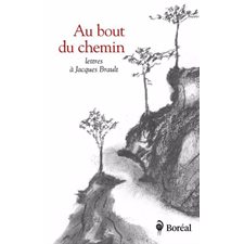 Au bout du chemin : Lettres à Jacques Brault