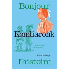 Kondiaronk : Grand chef autochtone : Bonjour l'Histoire